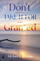 Don't Take It For Granted: The Journey Within B0CH4KF236 Book Cover