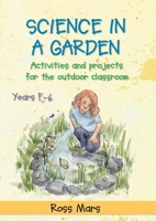 Science in a Garden: Activities and Projects for the Outdoor Classroom, Years F-6 1923116185 Book Cover