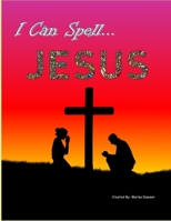 I Can Spell... Jesus: A-Z Writing Practice B09GZT3BWJ Book Cover