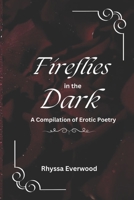 Firelies in the Dark: a compilation of erotic poetry B0DV54C47Z Book Cover