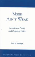 Meek Ain't Weak: Nonviolent Power and People of Color 076182278X Book Cover