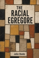 The Racial Egregore B0H7PSW1V4 Book Cover