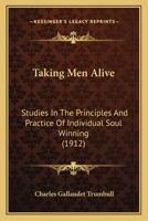 TAKING MEN ALIVE - Studies in the Principles and Practise of Individual Soul-Winning 0800753755 Book Cover