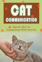 Cat Communication: Tips For How To Communicate With Your Cat: Do Cats Understand When You Talk To Them? B09B23JJLK Book Cover