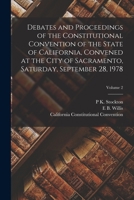 Debates and Proceedings of the Constitutional Convention of the State of California, Convened at the City of Sacramento, Saturday, September 28, 1978; Volume 2 1016699093 Book Cover