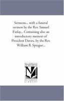 Sermons... with a funeral sermon by the Rev. Samuel Finlay... Containing also an introductory memoir of President Davies, by the Rev. William B. Sprague...: Vol. 3. 1425568041 Book Cover