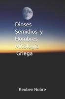 Dioses Semidios Y Hombres Mitolog�a Griega 1092501959 Book Cover