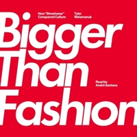 Bigger Than Fashion: How Streetwear Conquered Culture 1797199269 Book Cover
