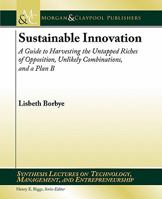 Sustainable Innovation: A Guide to Harvesting the Untapped Riches of Opposition, Unlikely Combinations, and a Plan B 3031014456 Book Cover