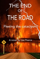 THE END OF THE ROAD: Fleeing the cataclysm B0FNKL13D4 Book Cover