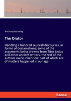 The Orator: Handling a hundred seuerall discourses, in forme of declamations: some of the arguments being drawne from Titus Liuius and other ancient ... of which are of matters happened in our age 333752284X Book Cover