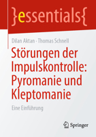 Störungen der Impulskontrolle: Pyromanie und Kleptomanie: Eine Einführung (essentials) (German Edition) 3662740788 Book Cover