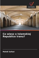Co wiesz o Islamskiej Republice Iranu? (Polish Edition) 6209585108 Book Cover