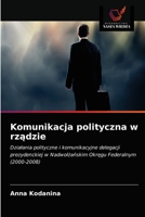 Komunikacja polityczna w rządzie: Działania polityczne i komunikacyjne delegacji prezydenckiej w Nadwołżańskim Okręgu Federalnym (2000-2008) 6203192120 Book Cover