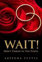 Wait Don't Throw in The Towel: Gaining Keys and Strategy for Reconciliation in Marriage 0692061118 Book Cover