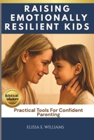 Raising Emotionally Resilient Kids: Practical Tools For Confident Parenting B0FWBPG7Z7 Book Cover