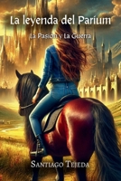 La leyenda del Parium: La pasión y la guerra (Spanish Edition) B0DVC948DY Book Cover