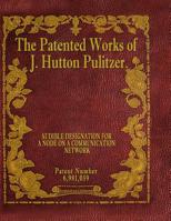 The Patented Works of J. Hutton Pulitzer - Patent Number 6,981,059 1539574415 Book Cover