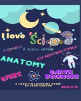 I Love Science A Workbook B096TJQS46 Book Cover