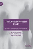 The American Professor Pundit: Academics in the World of Us Political Media 3030708764 Book Cover