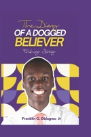 The Diary of a Dogged Believer: Finishing Strong B0FBBN5X92 Book Cover