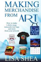 Making Merchandise From Art - How to make t-shirts mugs notecards tote bags and 1982001801 Book Cover