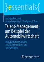 Talent-Management am Beispiel der Automobilwirtschaft: Impulse für erfolgreiche Mitarbeiterbindung und -entwicklung (essentials) 3658327766 Book Cover