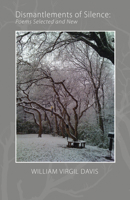 Dismantlements of Silence: Poems Selected and New 1680030477 Book Cover