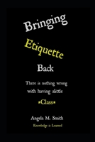Bringing Etiquette Back: Knowledge Is Learned B09KN4FHVW Book Cover