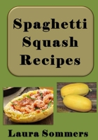 Spaghetti Squash Recipes (Superfoods Cookbook Book 3) 1544187351 Book Cover
