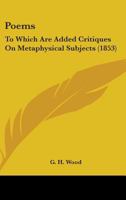 Poems: To Which Are Added Critiques on Metaphysical Subjects 1142419371 Book Cover