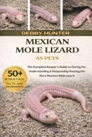 MEXICAN MOLE LIZARD: The Complete Keeper’s Guide to Caring for, Understanding & Responsibly Housing the Rare Mexican Mole Lizard B0GFQ32412 Book Cover