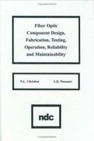 Fiber Optic Component Design, Fabrication, Testing, Operation, Reliability and Maintainability 0815512031 Book Cover