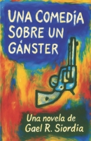 Una Comedia Sobre Un Gánster (Spanish Edition) 6072981127 Book Cover