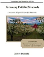 Becoming Faithful Stewards: A one-on-one discipleship course for all believers 1511538163 Book Cover