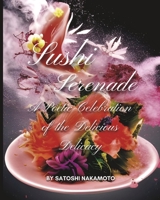 Sushi Serenade: A Poetic Celebration of the Delicious Delicacy B0BSJ9JYJR Book Cover