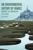 An Environmental History of France: Making the Landscape, 1770-2020 1350267791 Book Cover