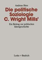 Die Politische Soziologie C. Wright Mills: Ein Beitrag Zur Politischen Ideengeschichte 3810013536 Book Cover