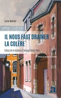 Il nous faut drainer la colère: Échos de la maison d'accueil Saint-Paul (French Edition) 2806105714 Book Cover