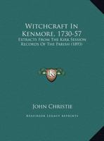 Witchcraft In Kenmore, 1730-57: Extracts From The Kirk Session Records Of The Parish (1893) 1021390984 Book Cover