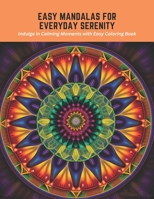 Easy Mandalas for Everyday Serenity: Indulge in Calming Moments with Easy Coloring Book B0C5KFTHZM Book Cover