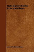 Eight Hundred Miles In An Ambulance (1889) 1436830508 Book Cover