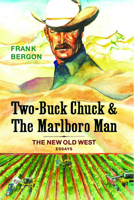 Two-Buck Chuck The Marlboro Man: The New Old West 1948908069 Book Cover