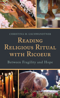 Reading Religious Ritual with Ricoeur: Between Fragility and Hope 1793647178 Book Cover