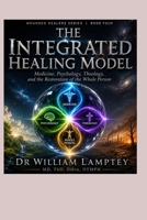 The Integrated Healing Model: Medicine, Psychology, Theology, and the Restoration of the Whole Person (WOUNDED HEALERS) B0HGCPTDKX Book Cover