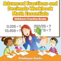 Advanced Fractions and Decimals Workbook Math Essentials: Children's Fraction Books 1683212622 Book Cover