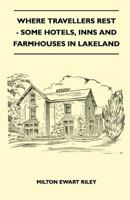 Where Travellers Rest - Some Hotels, Inns And Farmhouses In Lakeland 144650722X Book Cover