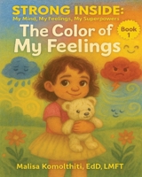 The Color of My Feelings (Strong Inside: My Mind, My Feelings, My Superpowers) B0FQQLHT7B Book Cover