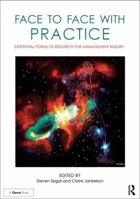 Face to Face with Practice: Existential Forms of Research for Management Inquiry 1472463870 Book Cover