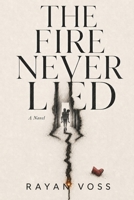 The Fire Never Lied: A Novel B0H8MGWX2G Book Cover